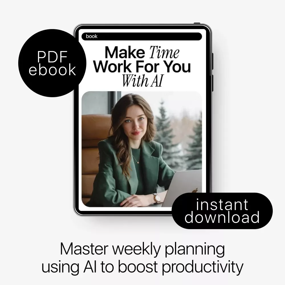 Make Time Work for You with AI: The Ultimate eBook for AI for Creating a Weekly Planning Ritual, Boost Productivity, and Master Your Week