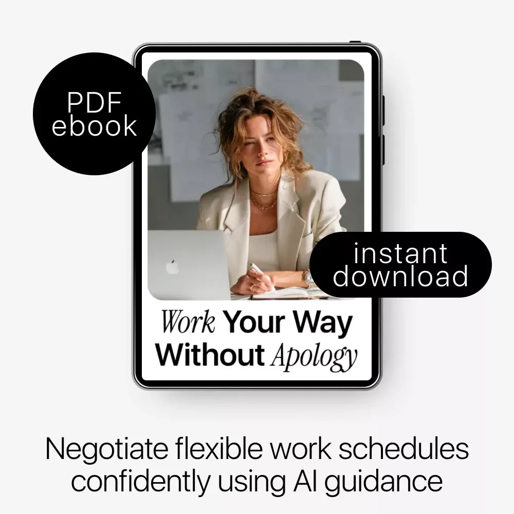Work Your Way Without Apology: eBook Guide on How to Use AI to Ask for a Flexible Schedule, Achieve Work-Life Balance, and Negotiate Your Ideal Hours