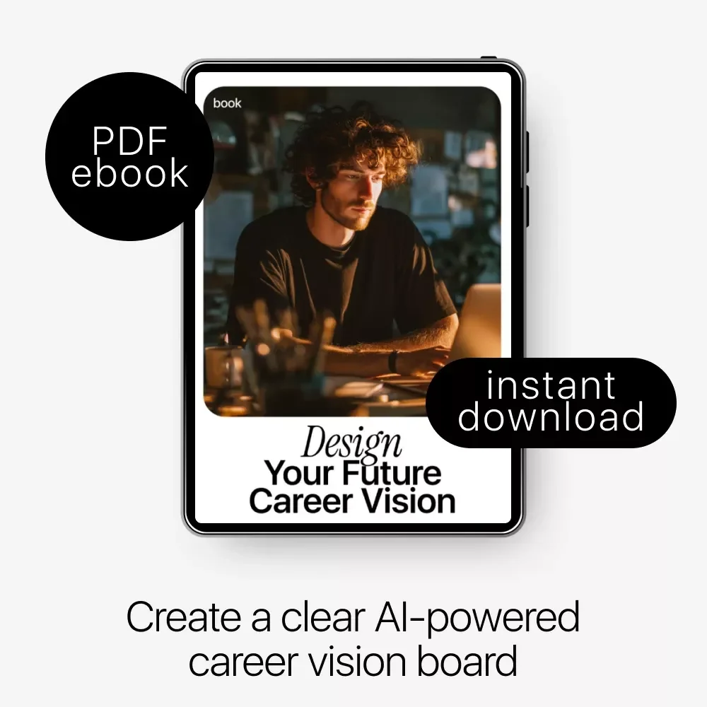 Design Your Future Career Vision: Step-by-Step eBook on How to Use AI to Create a Career Vision Board for Career Goals, Skills, and Lifestyle Planning