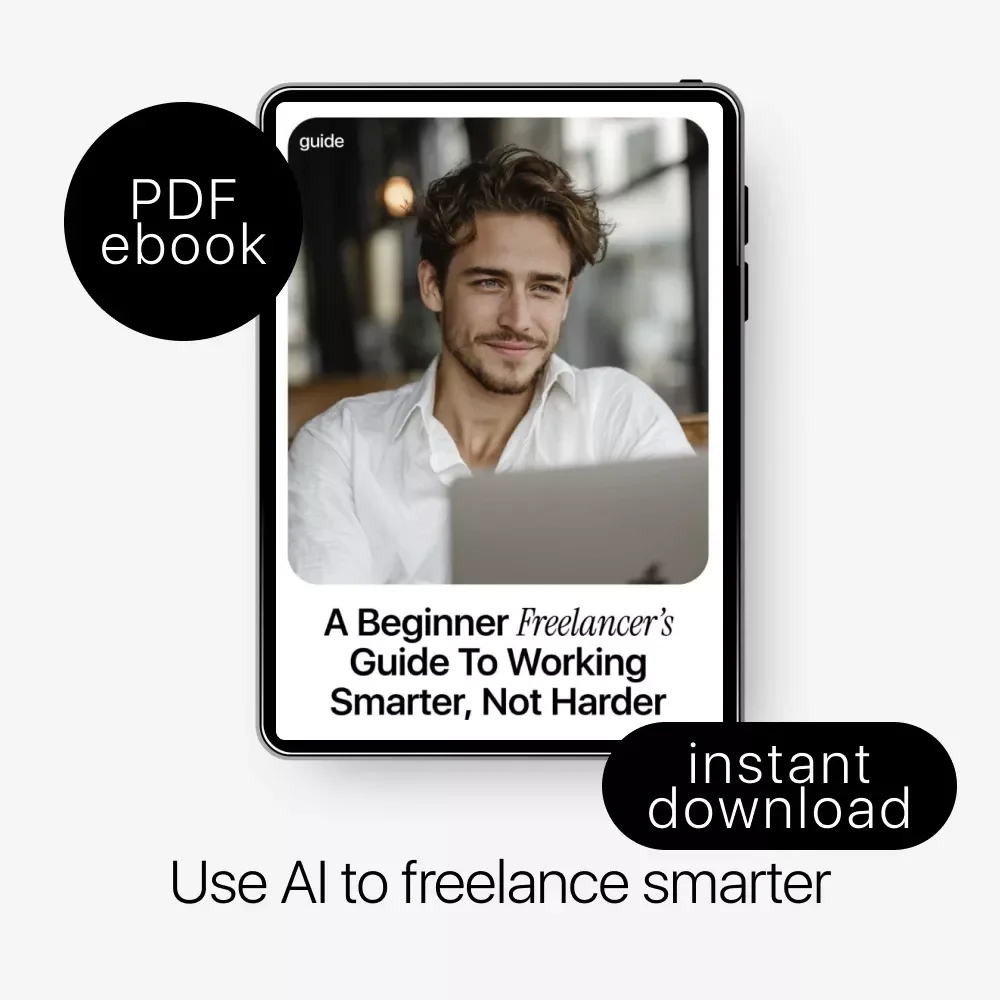 A Beginner Freelancer’s Guide to Working Smarter, Not Harder – AI for Freelancers eBook, Digital Download, Productivity & Workflow Guide, ai for freelance beginners