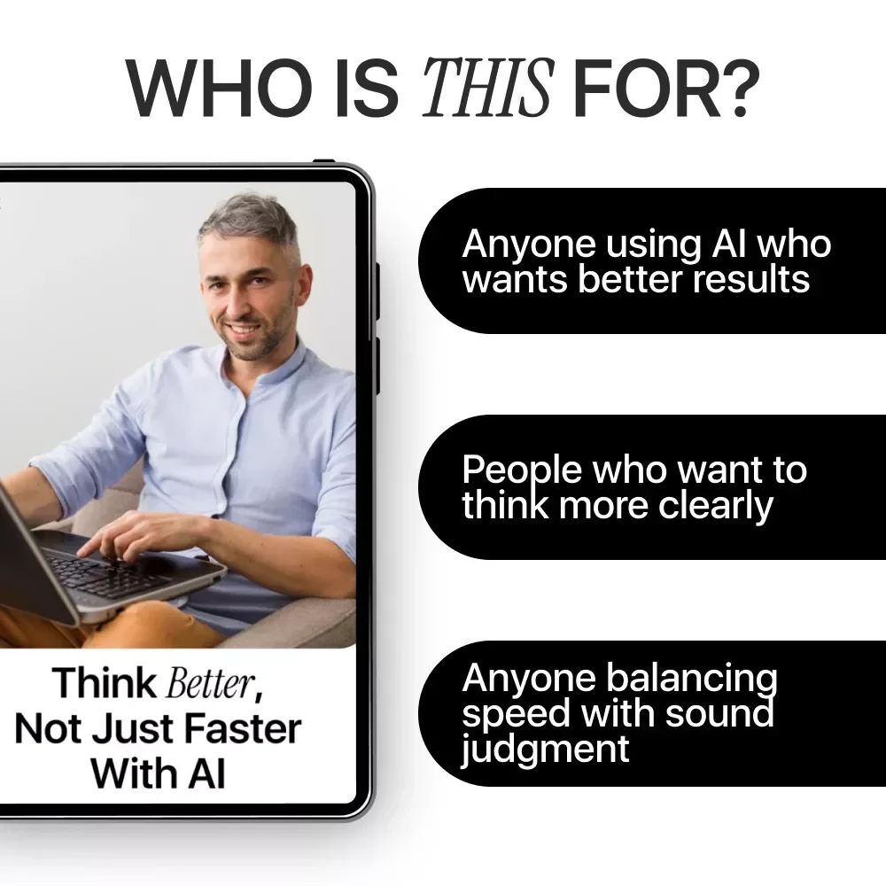 Think Better, Not Just Faster with AI – Critical Thinking Guide for Smart AI Use, Better Prompts, Decision-Making & Human Judgment (Digital Download)