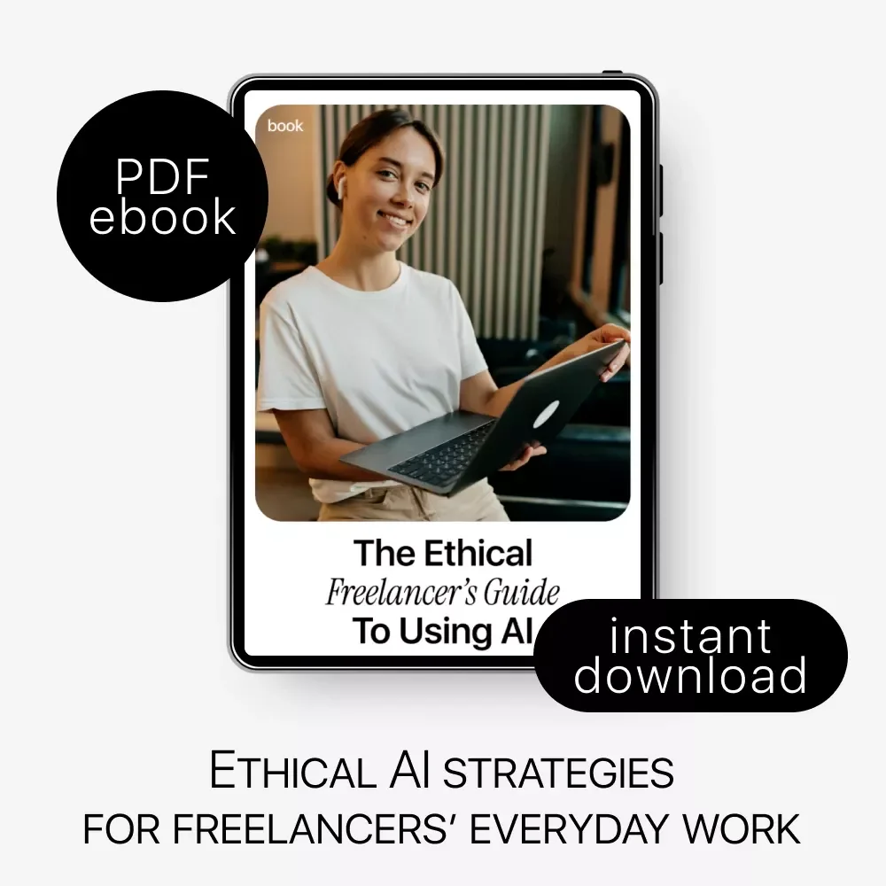The Ethical Freelancer’s Guide to Using AI: A Complete Digital Download eBook, Checklist & Guide for Responsible AI Use in Freelance Writing, Design, Marketing, and Client Work