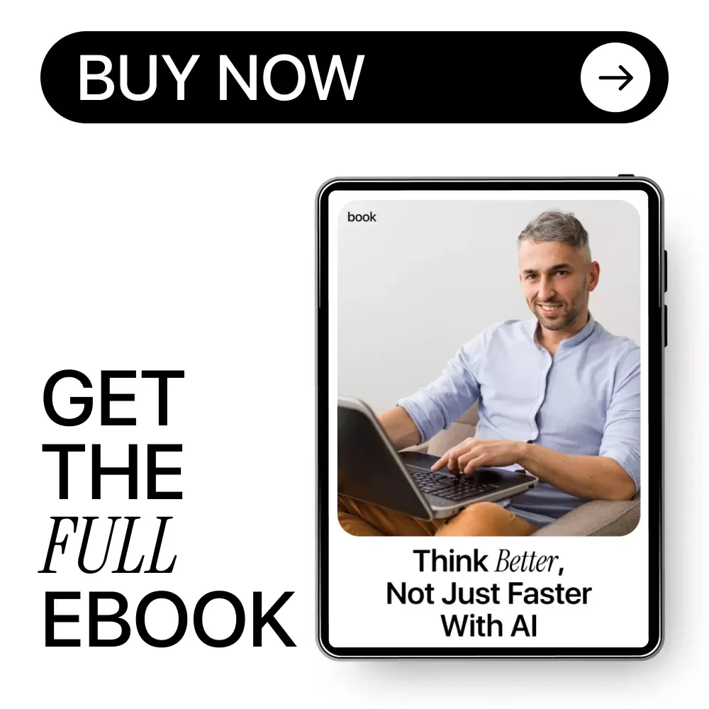 Think Better, Not Just Faster with AI – Critical Thinking Guide for Smart AI Use, Better Prompts, Decision-Making & Human Judgment (Digital Download)