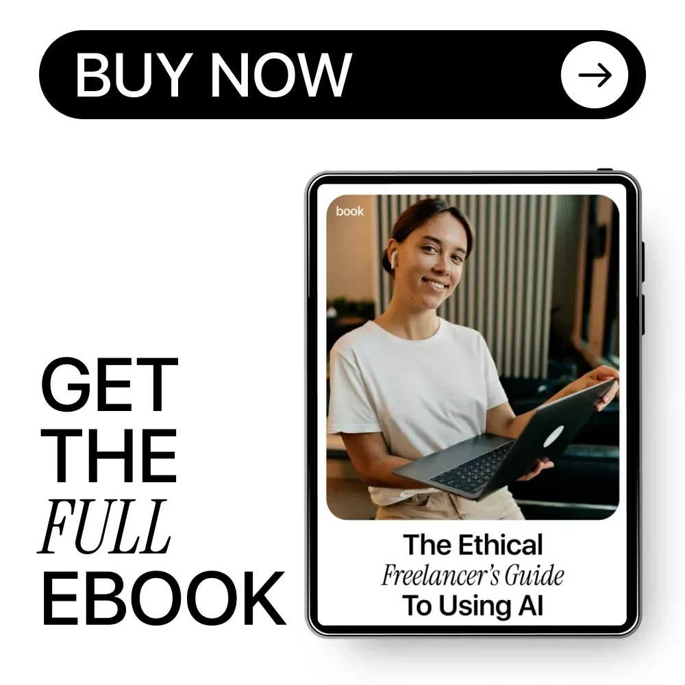 The Ethical Freelancer’s Guide to Using AI: A Complete Digital Download eBook, Checklist & Guide for Responsible AI Use in Freelance Writing, Design, Marketing, and Client Work