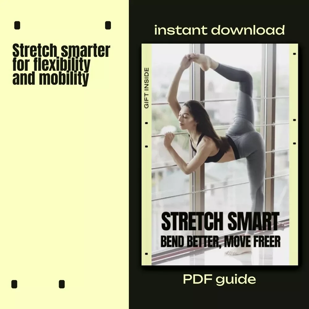 Stretch Smart: Bend Better, Move Freer – Beginner-Friendly Stretching eBook | Daily Stretching Routine for Beginners | Flexibility & Mobility Guide