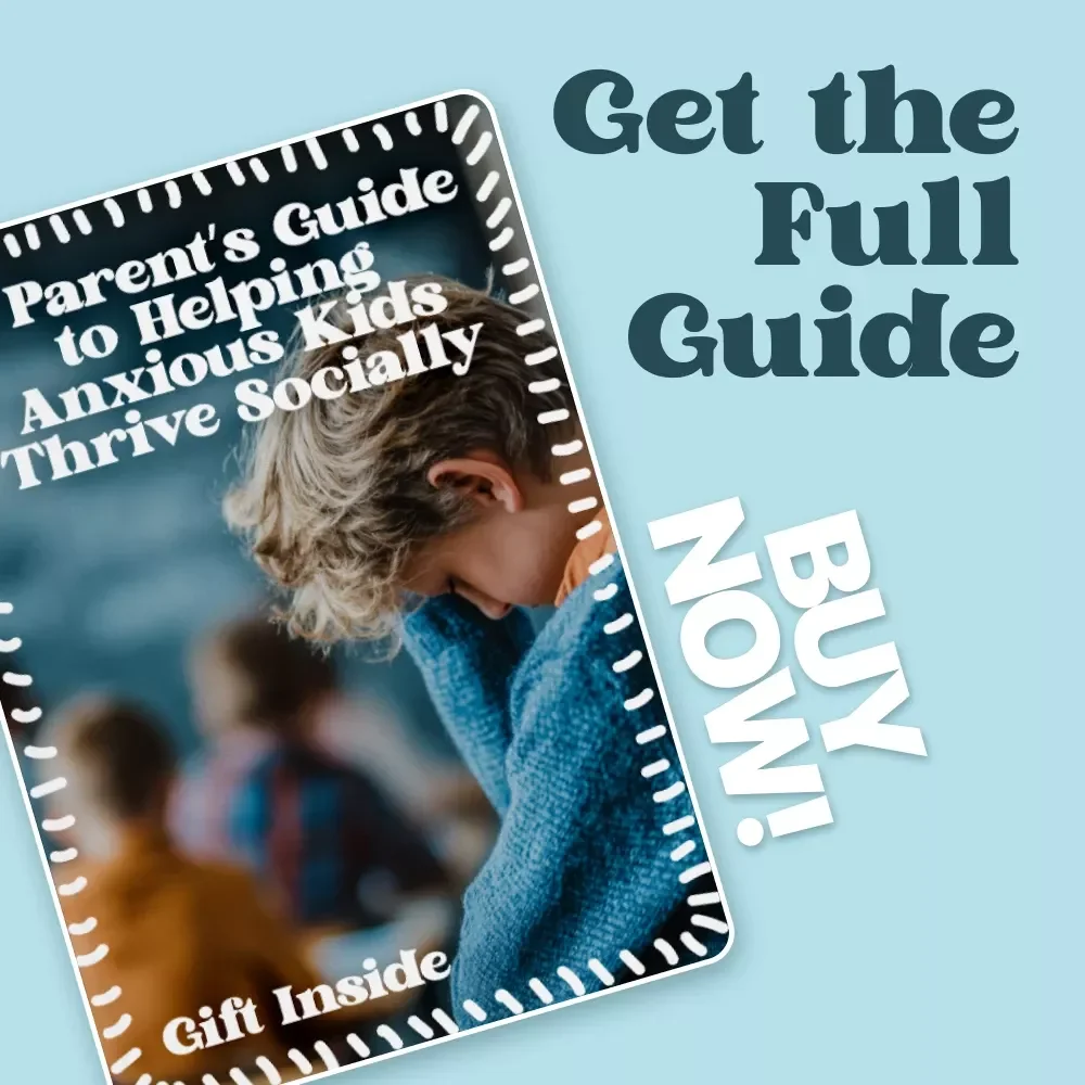 A Parent’s Guide to Helping Anxious Kids Thrive Socially | Practical Guide for Social Skills Support for Anxious Kids, Confidence Building & Friendship Skills