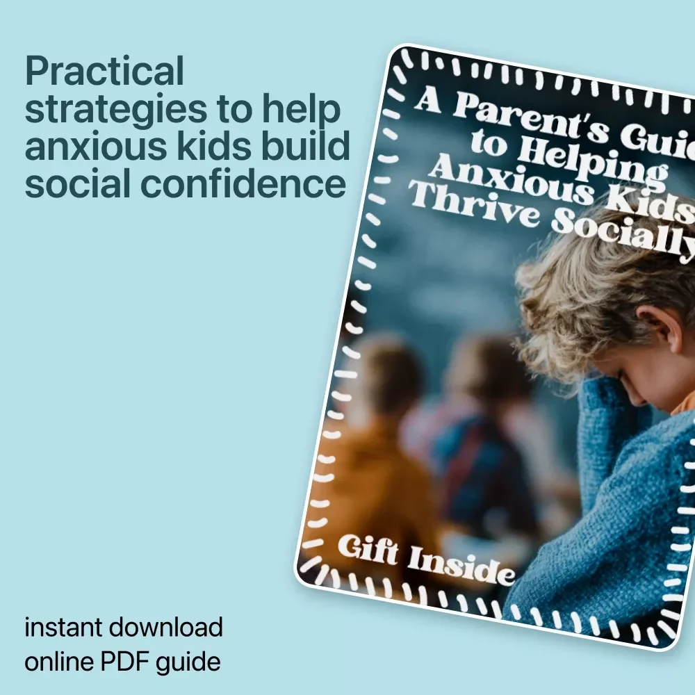 A Parent’s Guide to Helping Anxious Kids Thrive Socially | Practical Guide for Social Skills Support for Anxious Kids, Confidence Building & Friendship Skills