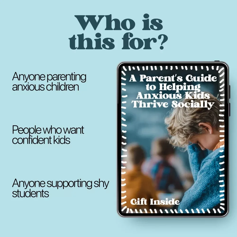 A Parent’s Guide to Helping Anxious Kids Thrive Socially | Practical Guide for Social Skills Support for Anxious Kids, Confidence Building & Friendship Skills