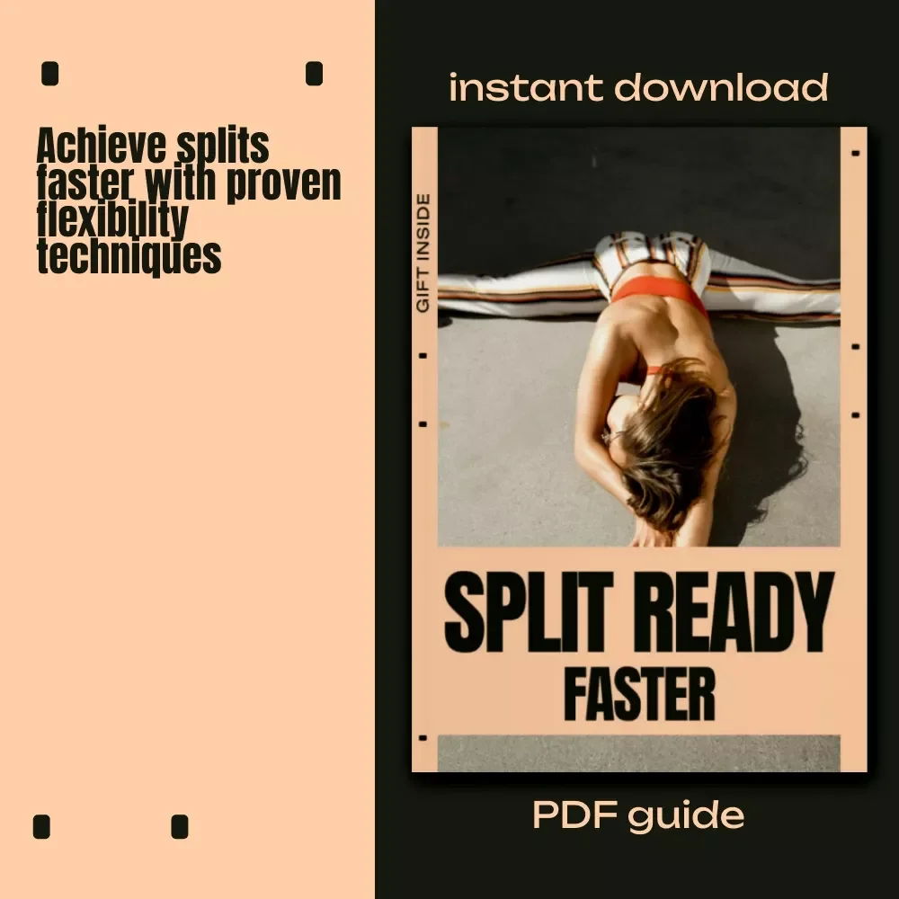 Split Ready, Faster: Ultimate eBook to Increase Flexibility for Splits – Step-by-Step Guide, Stretching Techniques & Personalized AI Prompts