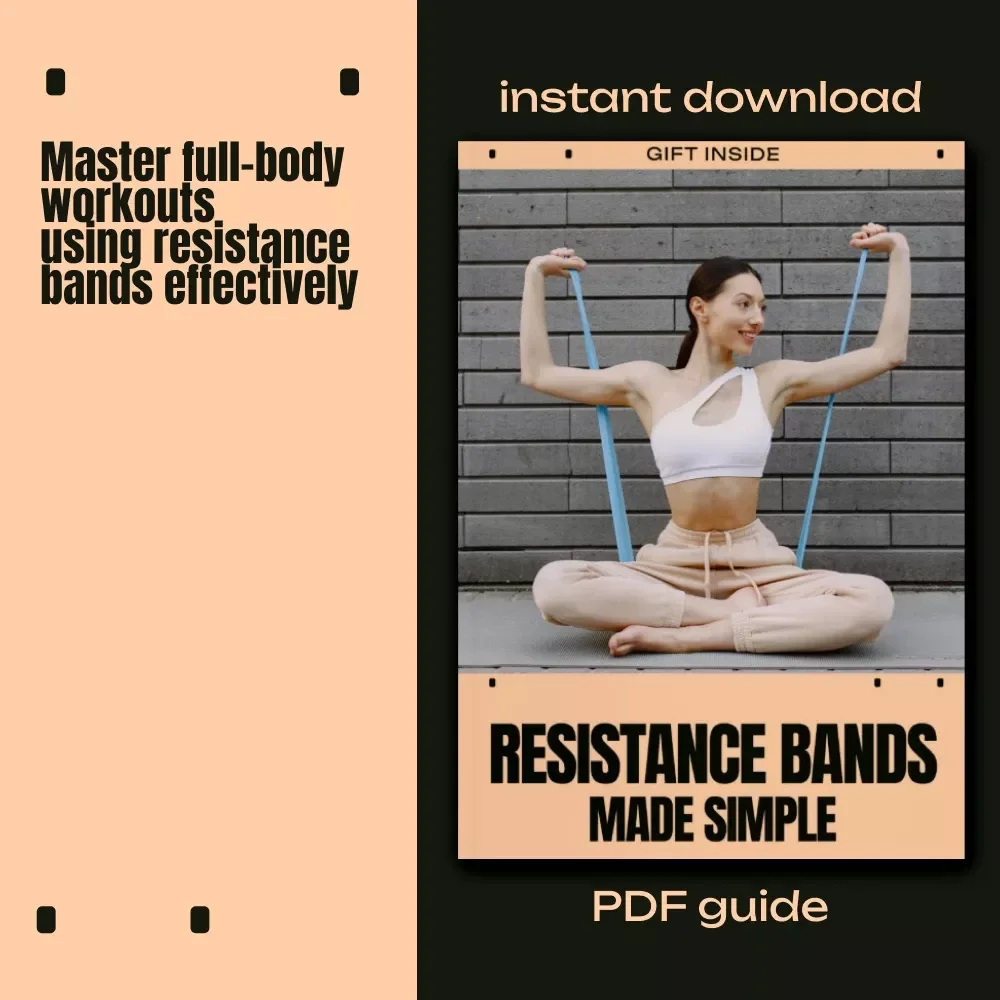 Resistance Bands Made Simple: The Ultimate Guide on How to Workout with Resistance Bands for Full-Body Strength, Core Stability, and Smarter Workouts