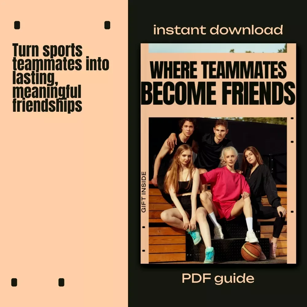 Where Teammates Become Friends: The Ultimate eBook on Making Friends Through Sports, Team-Building Guide, and Social Connection Tips