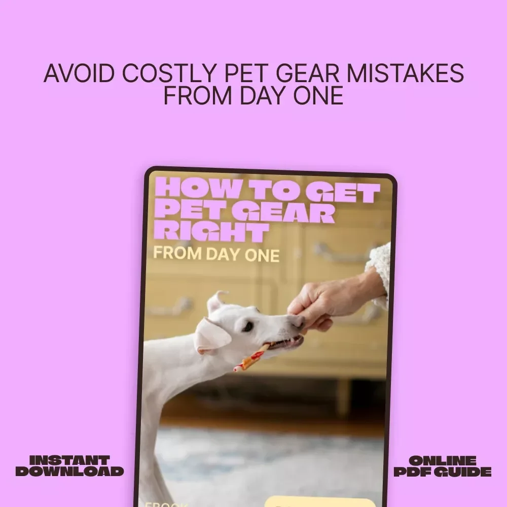 How to Get Pet Gear Right from Day One – Essential eBook for Avoiding Pet Gear Mistakes New Owners Make | Smart Buying Guide