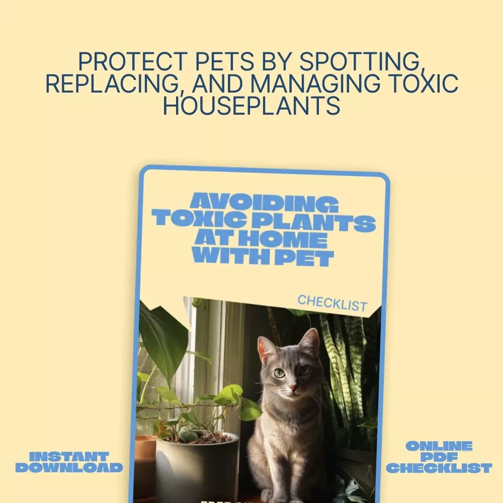 Avoiding Toxic Plants at Home with Pet – Printable Checklist for Identifying Toxic Plants for Pets, Safer Indoor Greenery & Pet-Friendly Home Guide