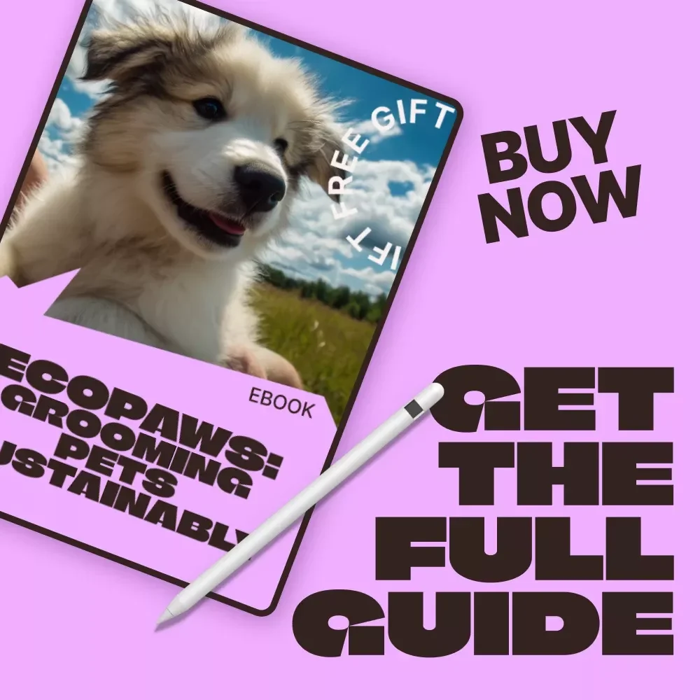 EcoPaws: Grooming Pets Sustainably – An Eco-Friendly eBook Guide to Green Grooming for Pets, Natural Products, Smart Routines, and Sustainable Pet Care