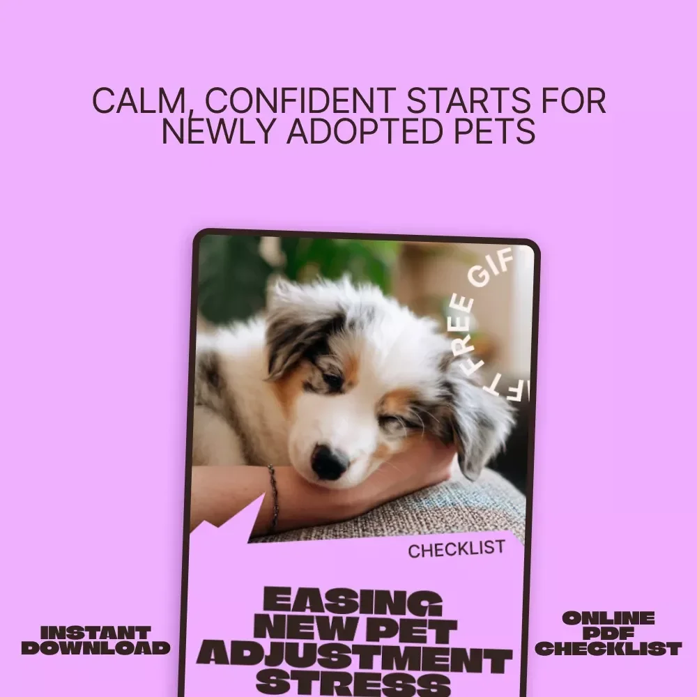 Easing New Pet Adjustment Stress – Printable Checklist for New Pet Parents | Calm Transitions, Day-One Comfort & First Week Stability Guide