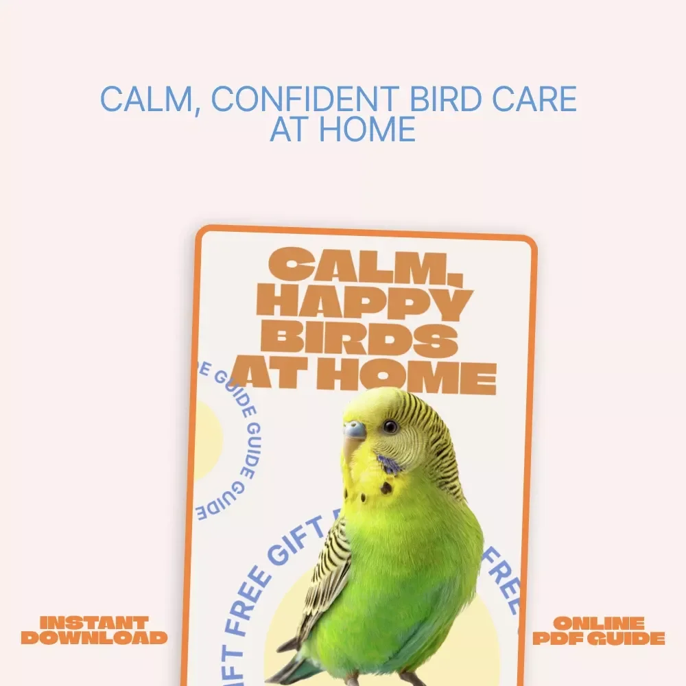 Calm, Happy Birds at Home – A Practical Guide to Bird Care at Home Basics, Behavior, Feeding & Stress-Free Living
