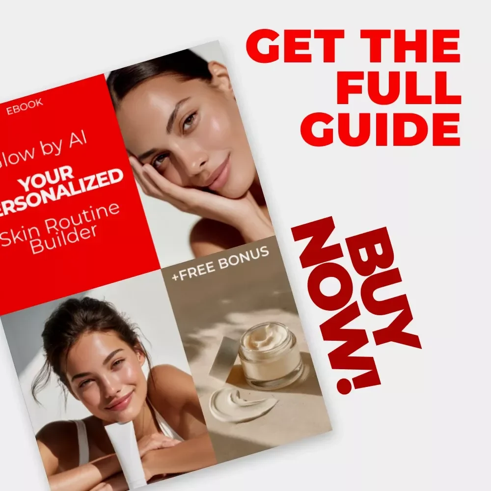 Glow by AI: Your Personalized Skin Routine Builder – Tailored Skin Care eBook with AI-Powered Routine Builder for Every Skin Type
