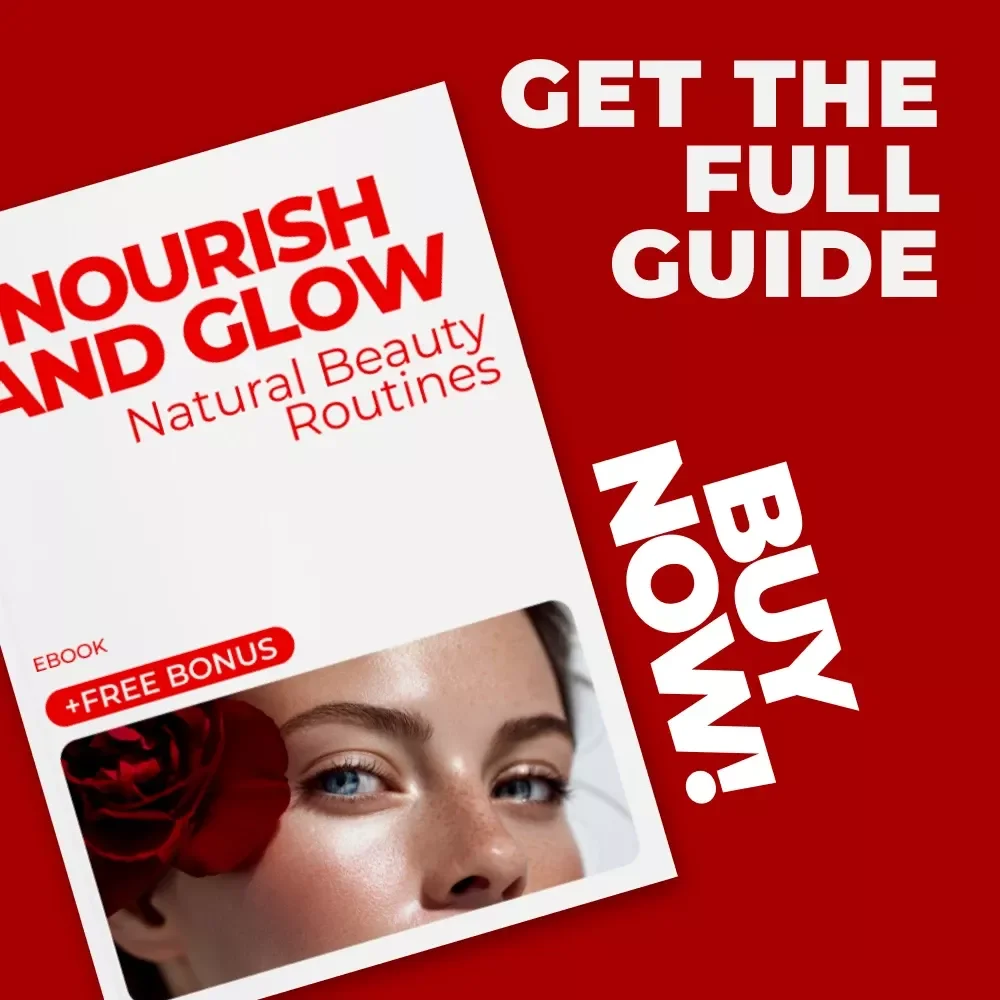 Nourish and Glow: Natural Beauty Routines - Your Ultimate Guide to At-Home Skincare