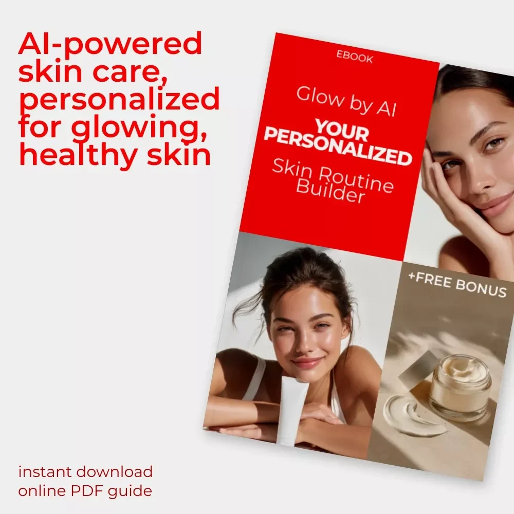 Glow by AI: Your Personalized Skin Routine Builder – Tailored Skin Care eBook with AI-Powered Routine Builder for Every Skin Type