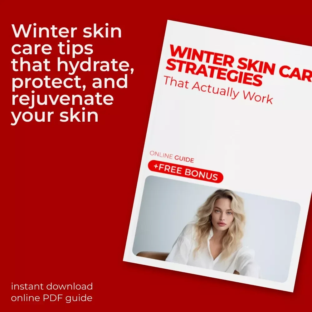 Winter Skin Care Strategies That Actually Work: Essential Winter Skin Care Guide & Checklist