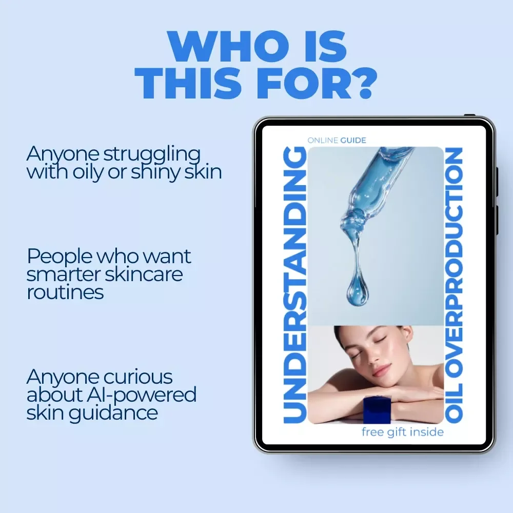 Understanding Oil Overproduction – Skincare Guide Explaining oil overproduction reasons, Hormones, Lifestyle Triggers & Smart AI Solutions