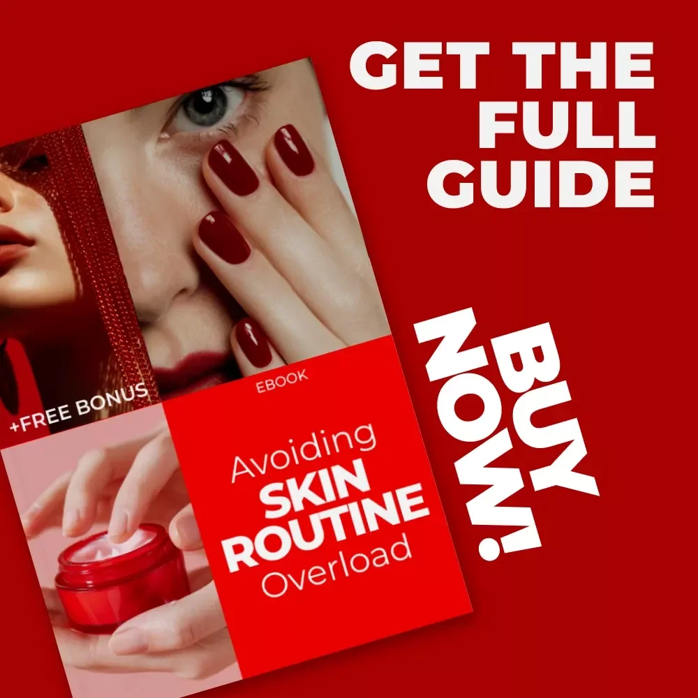 Avoiding Skin Routine Overload: Essential Guide to Solving Skin Routine Overload Problems & Simplifying Your Skincare