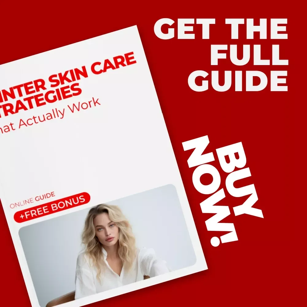 Winter Skin Care Strategies That Actually Work: Essential Winter Skin Care Guide & Checklist