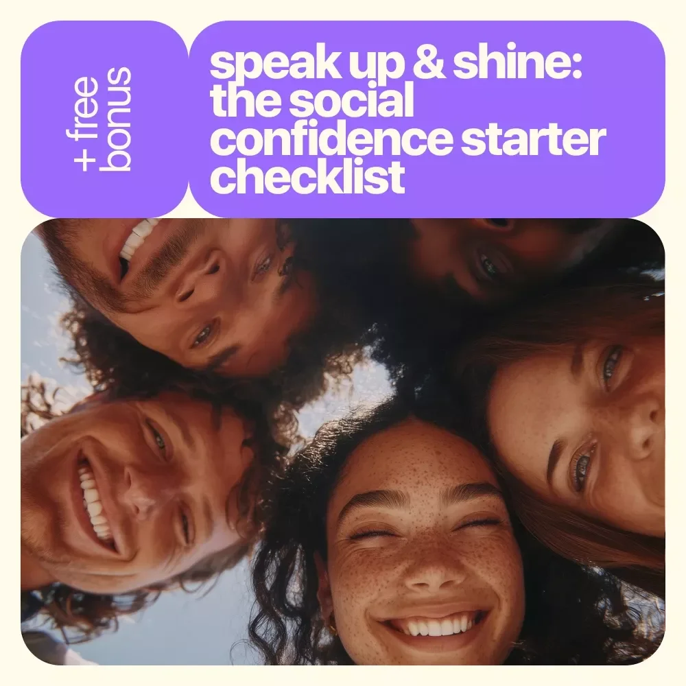 Speak Up & Shine: The Social Confidence Starter Checklist - Your Ultimate Guide to Building Social Confidence