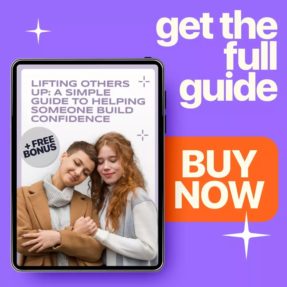 Lifting Others Up: A Simple Guide to Helping Someone Build Confidence – Practical Tips for Supporting Confidence Growth