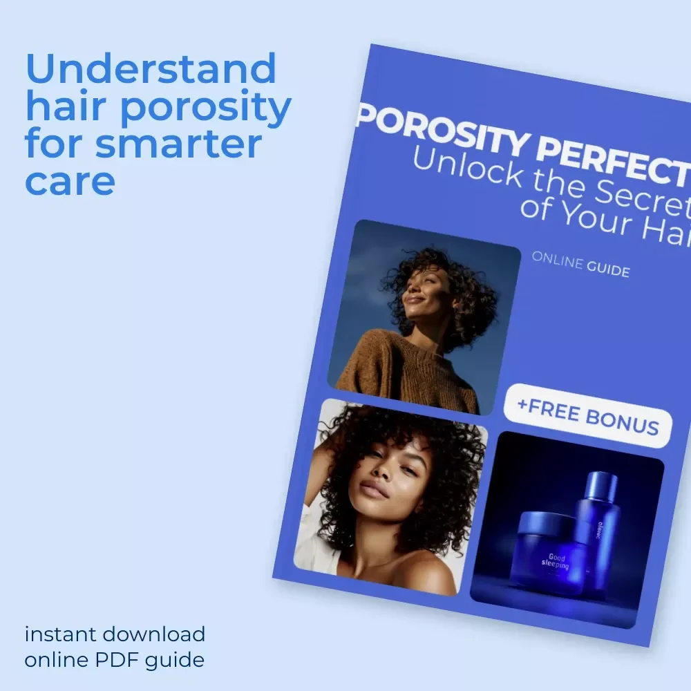 Porosity Perfected: Unlock the Secrets of Your Hair | Hair Porosity Explained Digital Guide for Smarter Hair Care