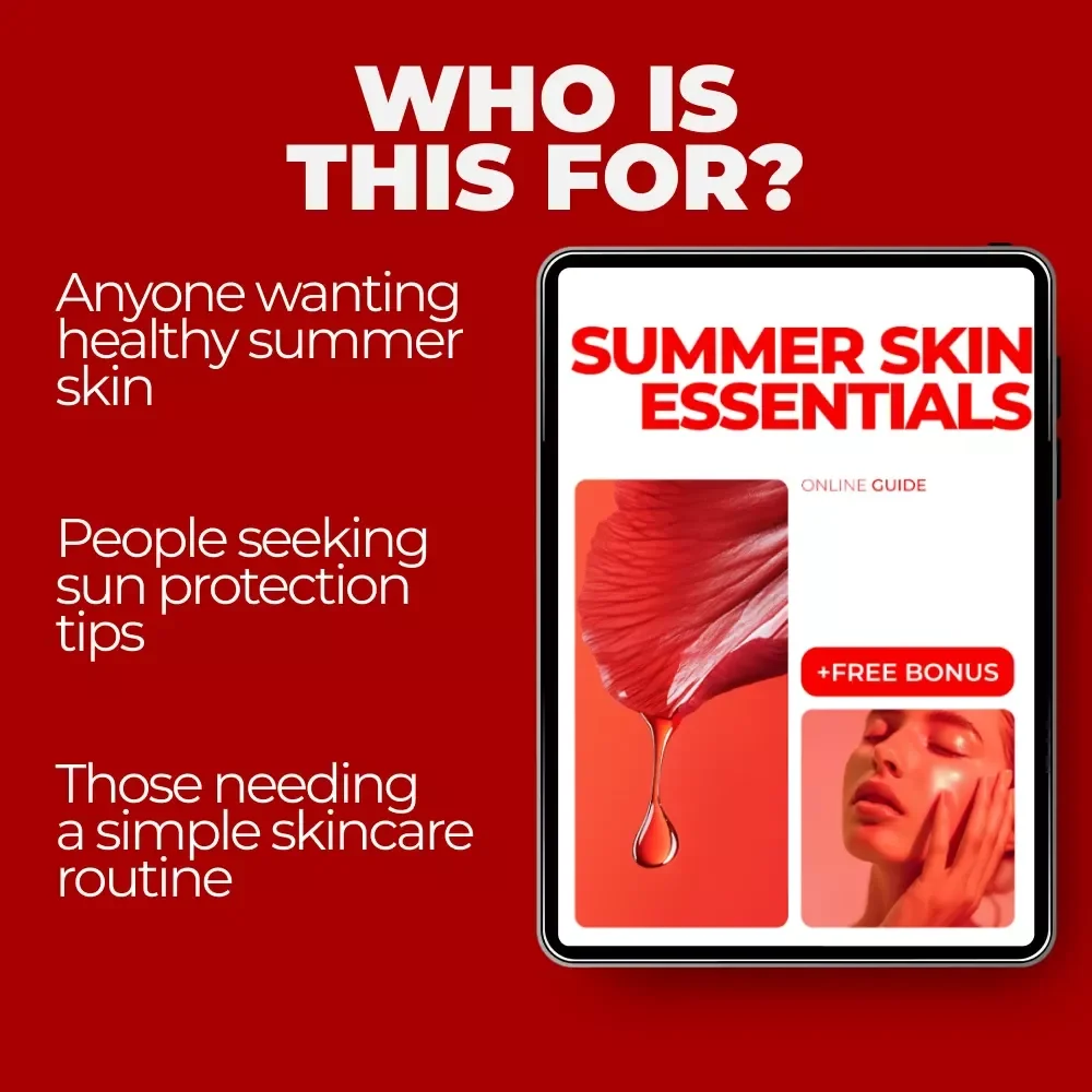 Summer Skin Essentials: Seasonal Skin Care Guide for the Summer Heat