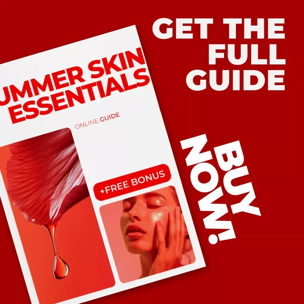 Summer Skin Essentials: Seasonal Skin Care Guide for the Summer Heat