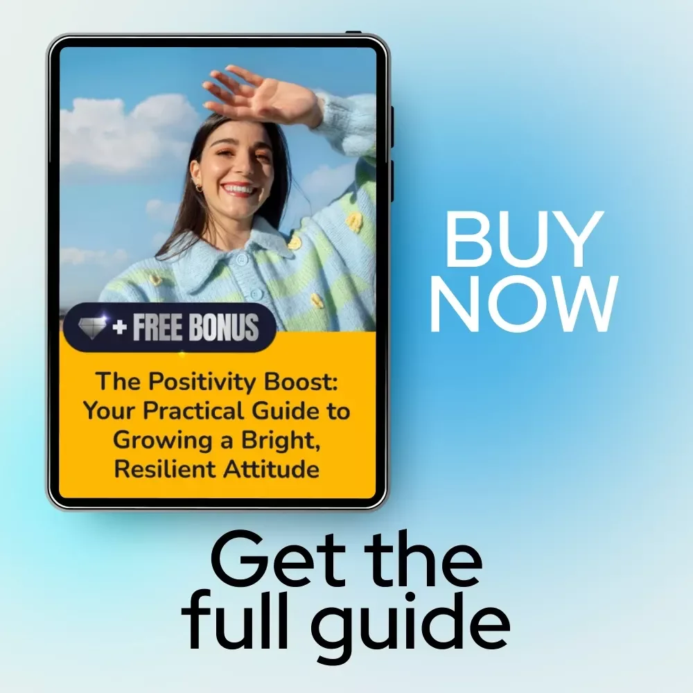 The Positivity Boost: Your Practical Guide to Growing a Bright, Resilient Attitude — How to Grow Positive Attitude eBook for Daily Happiness and Mindset Transformation