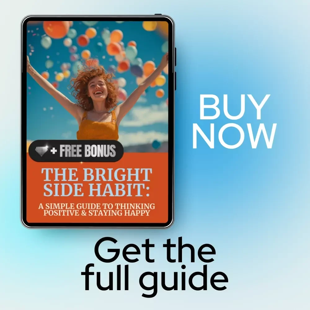 The Bright Side Habit: A Simple Guide to Thinking Positive & Staying Happy | Digital Positivity Guide | How to Always Think Positive and Be Happy