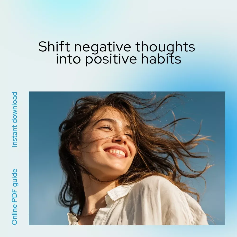 Flip the Script: How to Shift from Negative to Positive Thinking – A Practical Mindset Guide for Anyone Asking how do i change my mindset from negative to positive