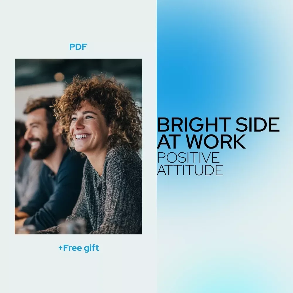 Bright Side at Work: Simple Shifts for a More Positive Attitude – A Practical Guide on How to Have a More Positive Attitude at Work for Busy Professionals
