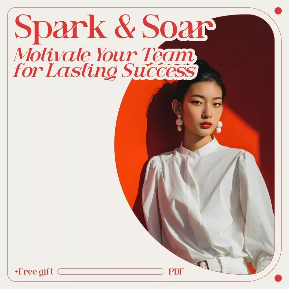 Spark & Soar: How to Motivate Your Team for Lasting Success - A Comprehensive Guide