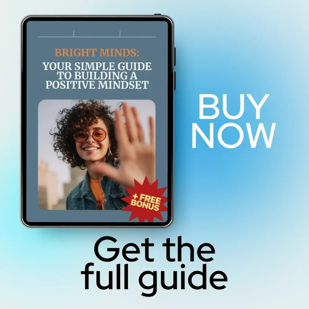 Bright Minds: Your Simple Guide to Building a Positive Mindset | Digital Guide on how to get a positive mindset, Daily Positivity Habits, Mindset Growth & Personal Development