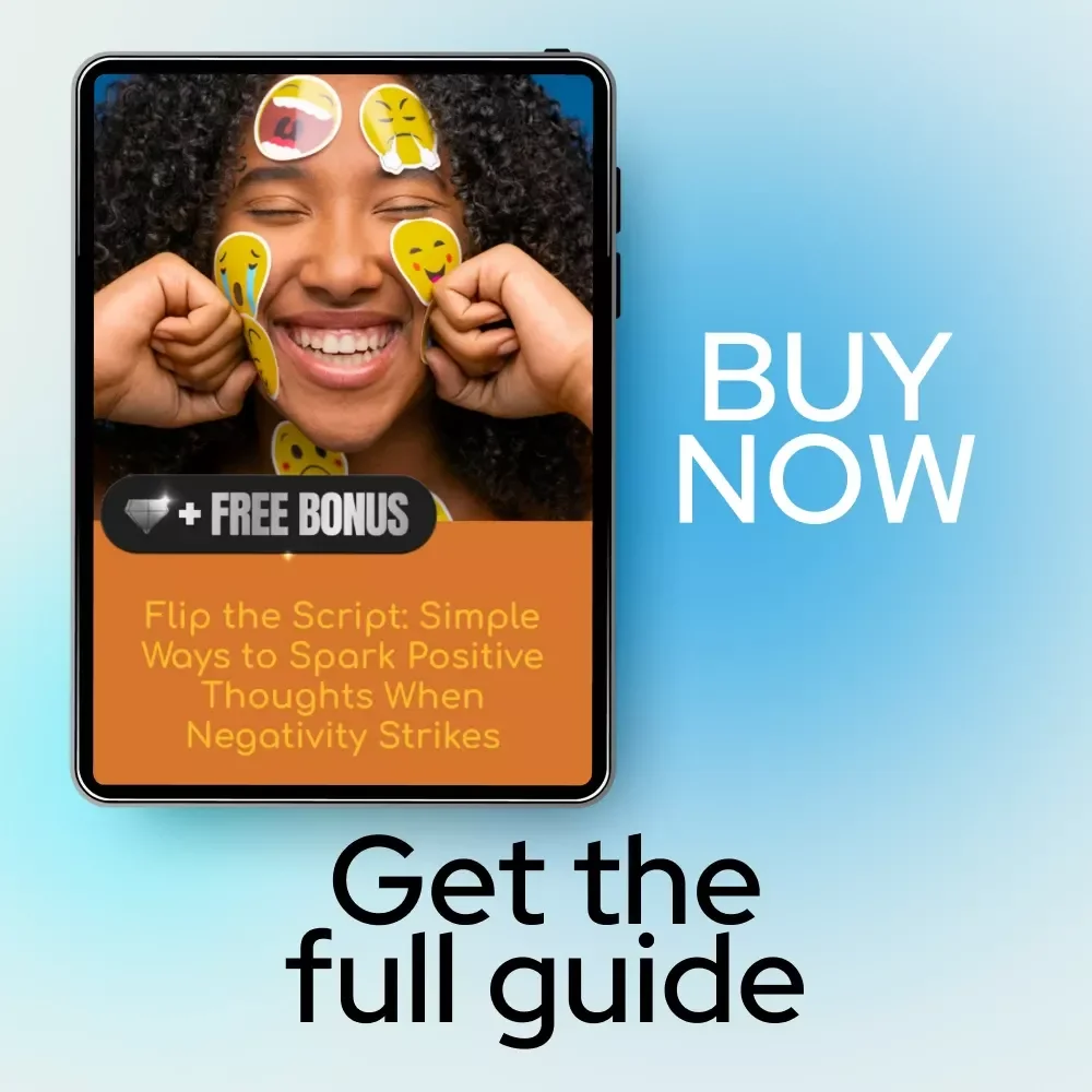 Flip the Script: Simple Ways to Spark Positive Thoughts When Negativity Strikes – Your Guide on How to Think Positive Thoughts When Feeling Negative