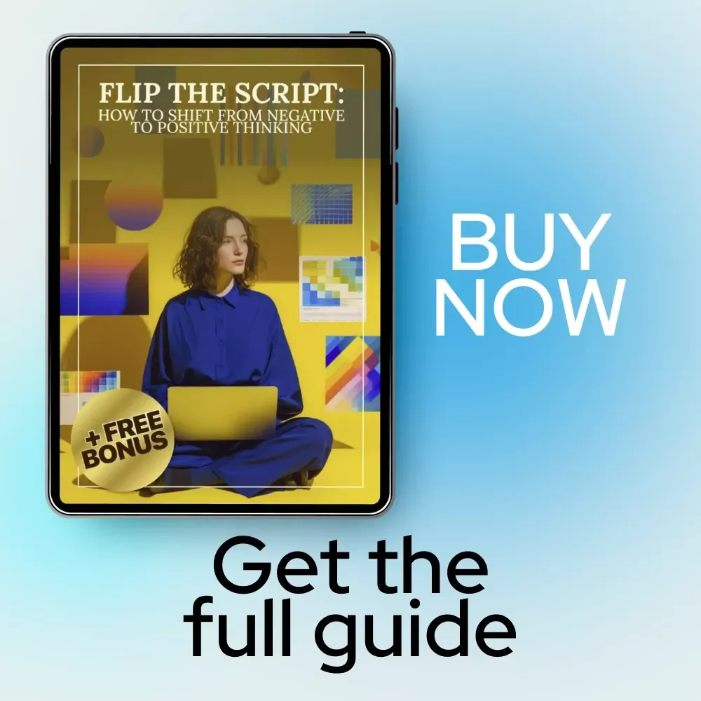Flip the Script: How to Shift from Negative to Positive Thinking – A Practical Mindset Guide for Anyone Asking how do i change my mindset from negative to positive