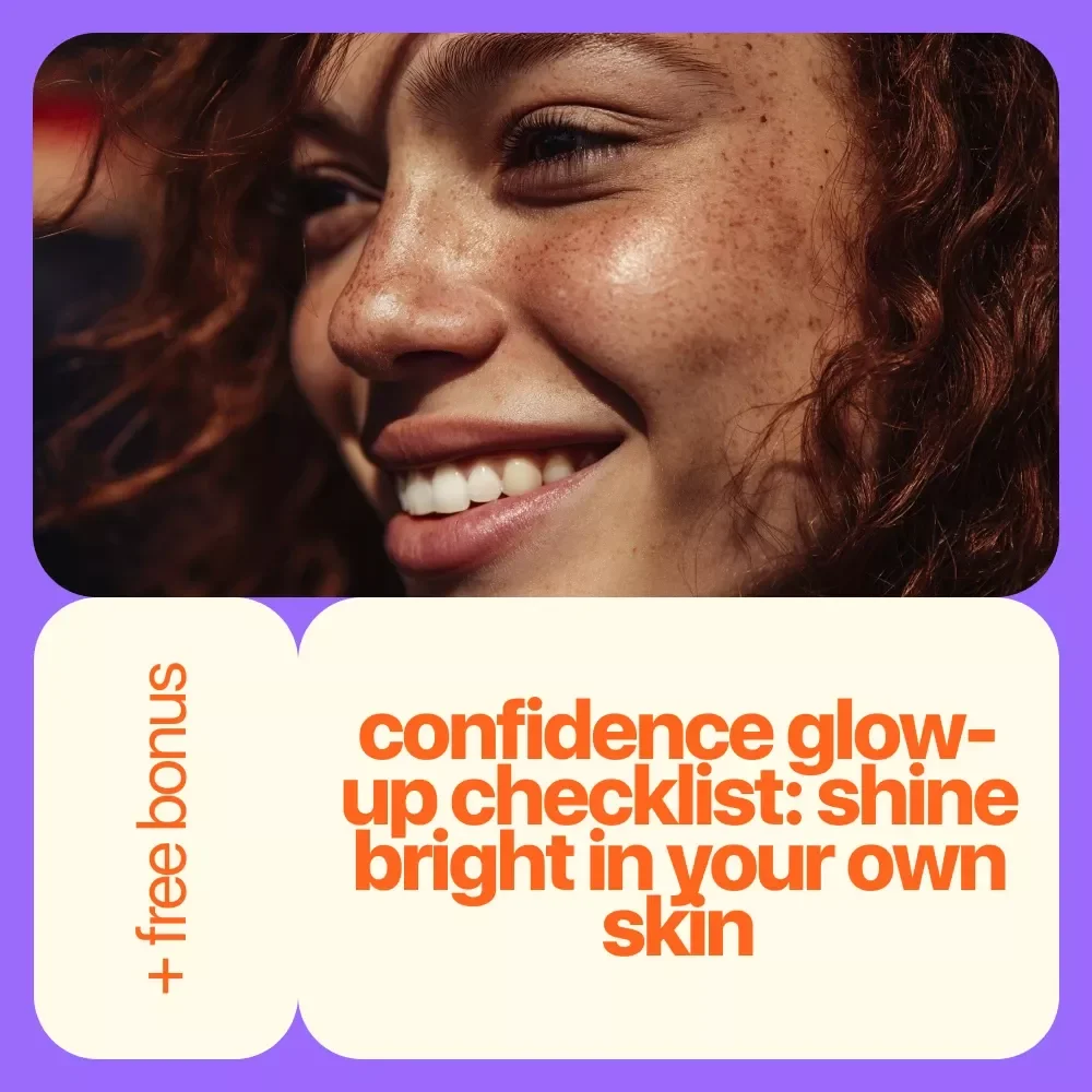 Confidence Glow-Up Checklist: Shine Bright in Your Own Skin - Boost Your Appearance Confidence