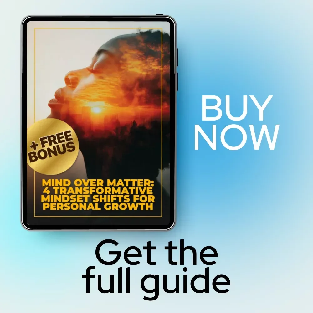 Mind Over Matter: 4 Transformative Mindset Shifts for Personal Growth | Mindset Shifts for Personal Growth Guide