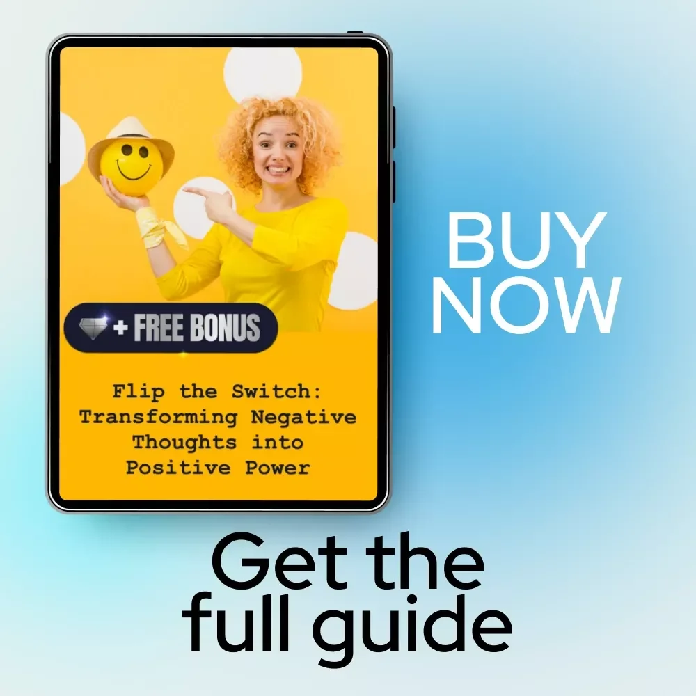 Flip the Switch: Transforming Negative Thoughts into Positive Power – How to Change Your Thought Process from Negative to Positive Digital Guide