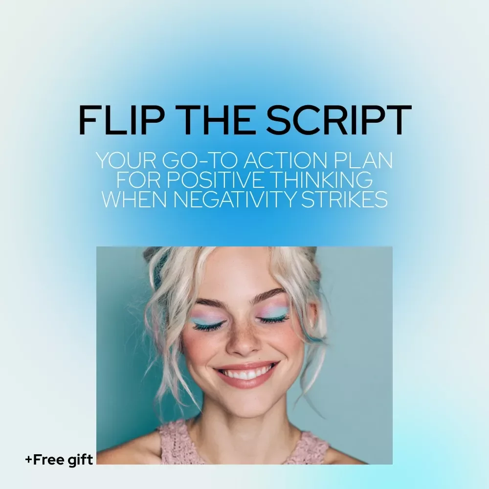 Checklist: Flip the Script — Your Go-To Action Plan for Positive Thinking When Negativity Strikes | Simple Guide on how to think positive thoughts when feeling negative