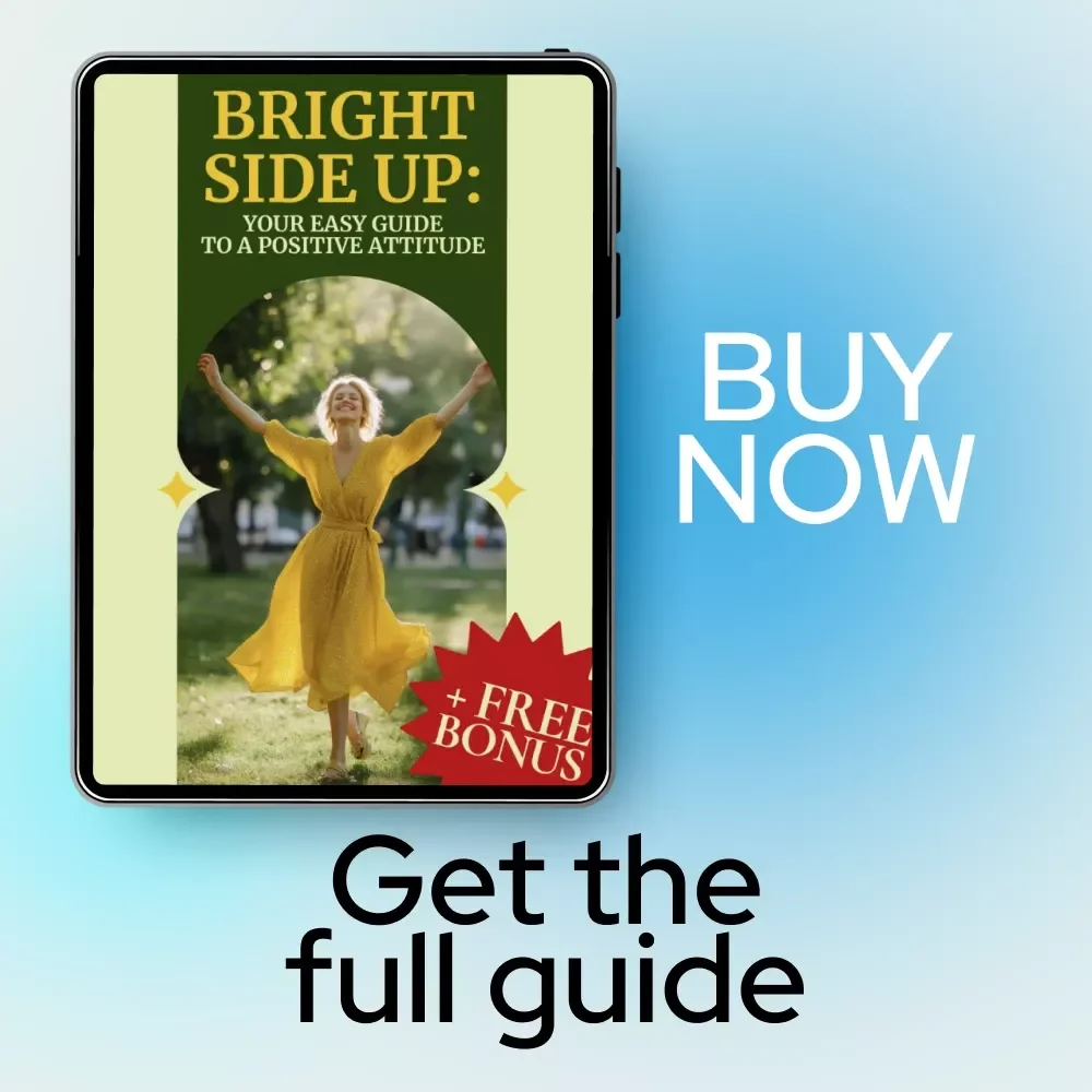 Bright Side Up: Your Easy Guide to a Positive Attitude – How to Have a Positive Attitude Daily | Practical Positivity Guide