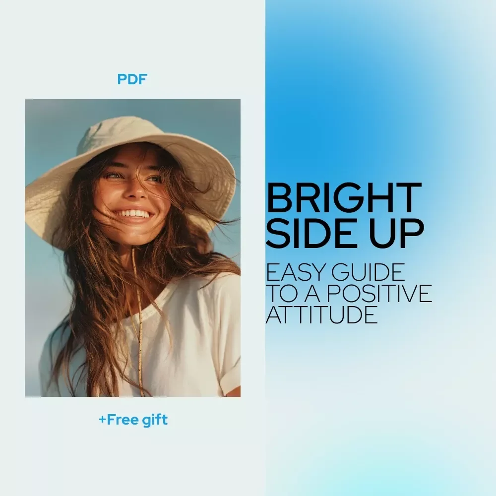 Bright Side Up: Your Easy Guide to a Positive Attitude – How to Have a Positive Attitude Daily | Practical Positivity Guide