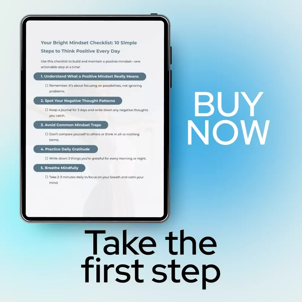 Your Bright Mindset Checklist: 10 Simple Steps to Think Positive Every Day | Printable Guide on how to get a positive mindset | Daily Positivity & Self Growth Tool