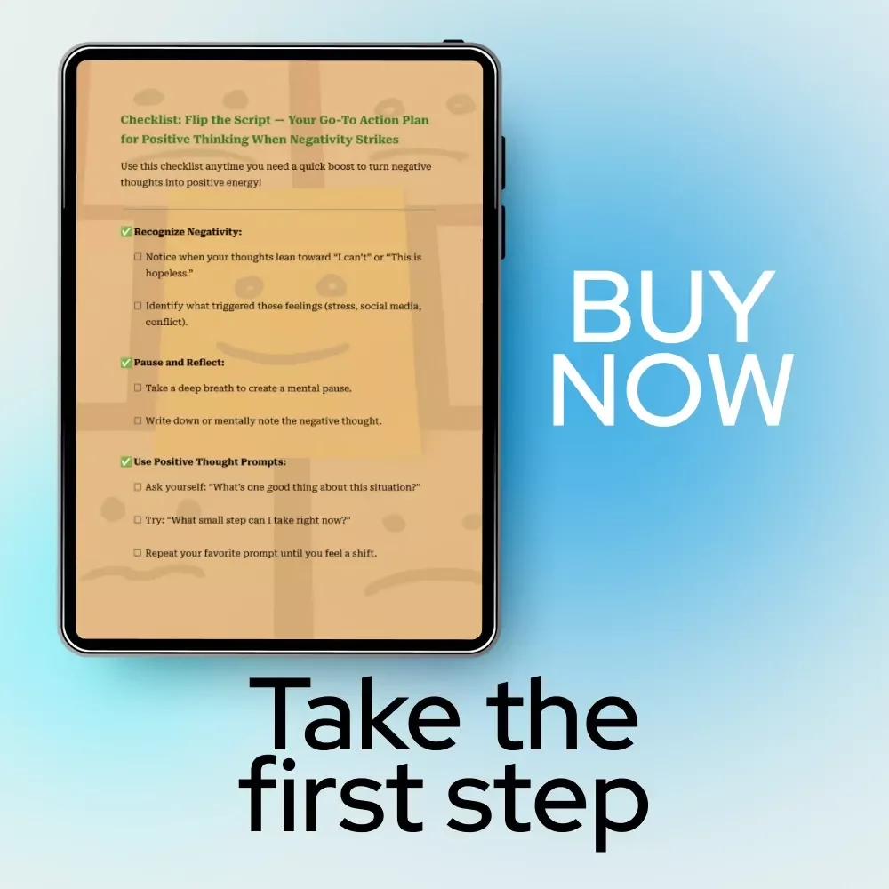 Checklist: Flip the Script — Your Go-To Action Plan for Positive Thinking When Negativity Strikes | Simple Guide on how to think positive thoughts when feeling negative