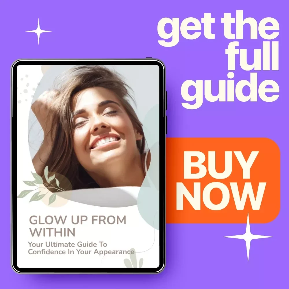 Glow Up From Within: Your Ultimate Guide to Confidence in Your Appearance