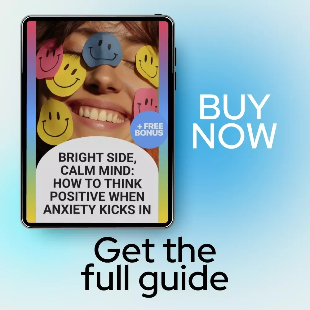 Bright Side, Calm Mind: How to Think Positive When Anxiety Kicks In – Practical Guide for Learning how to think positive when you have anxiety, Digital Download for Mental Wellness
